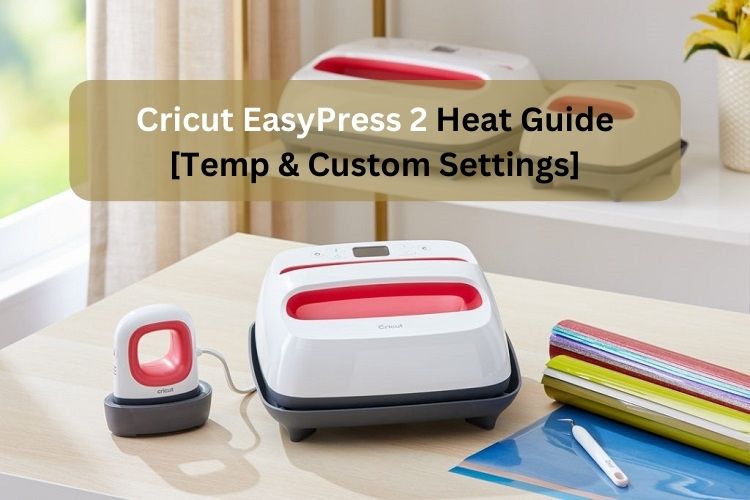 Cricut EasyPress 2 Heat Guide [Temp & Custom Settings] Cricut Design